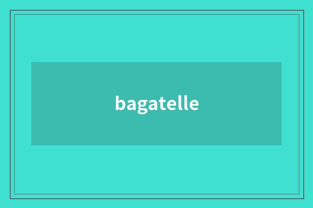 bagatelle