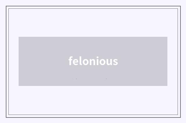 felonious
