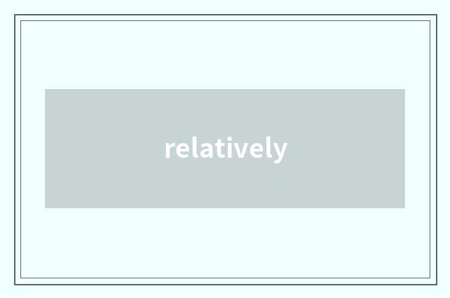 relatively