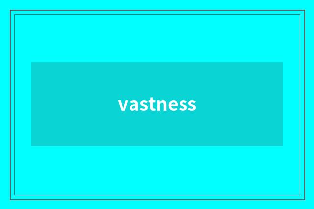 vastness
