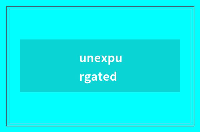 unexpurgated