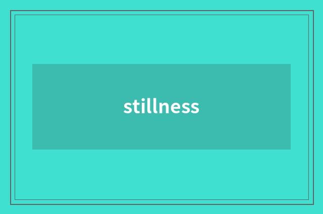 stillness
