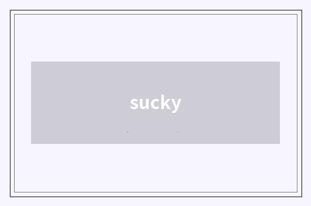 sucky