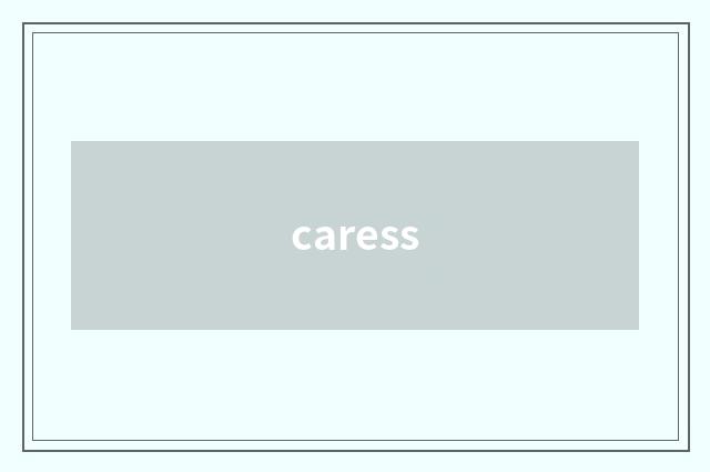 caress