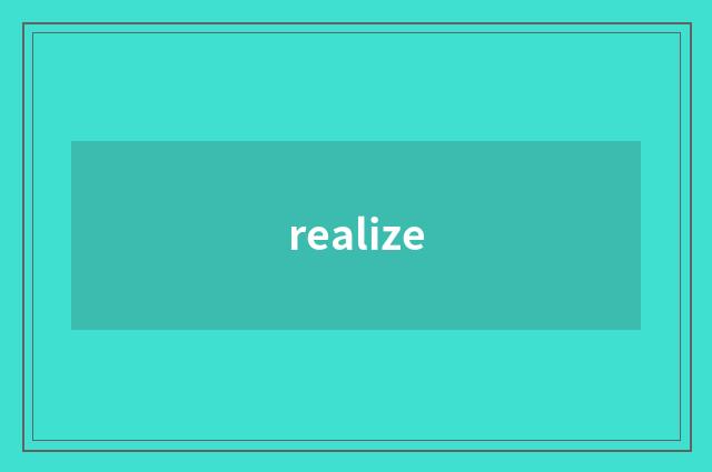 realize