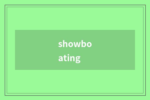 showboating
