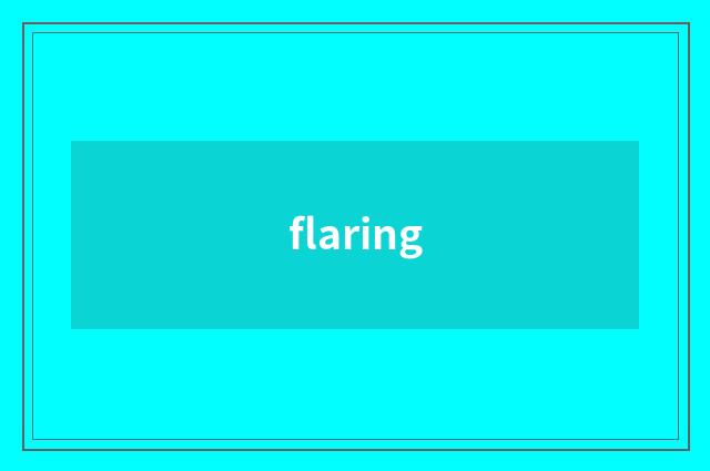 flaring