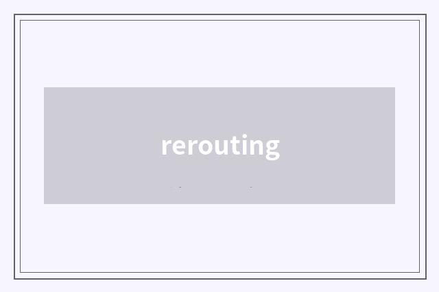 rerouting