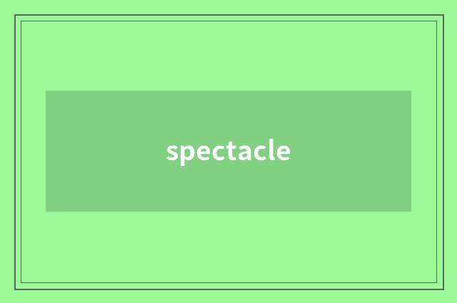spectacle