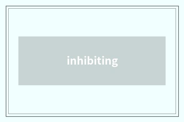 inhibiting