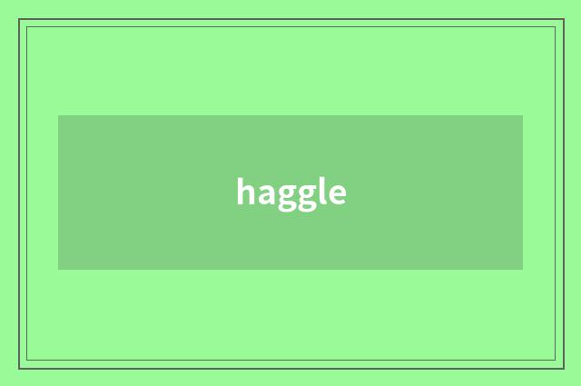 haggle