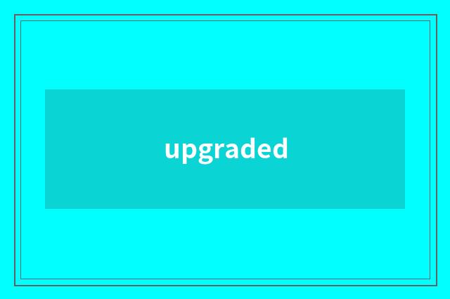 upgraded