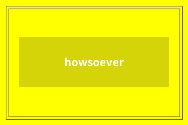 howsoever