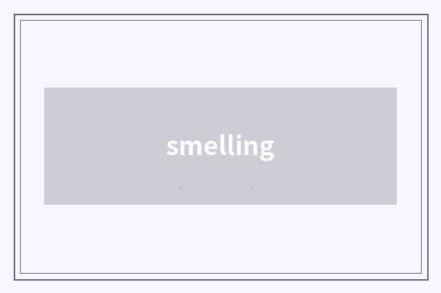 smelling