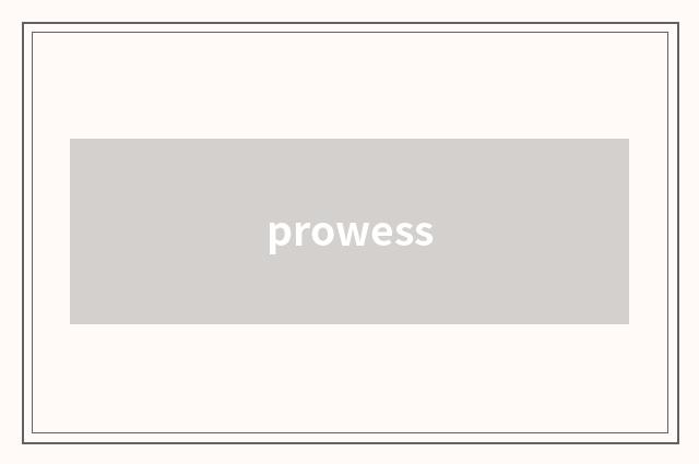 prowess