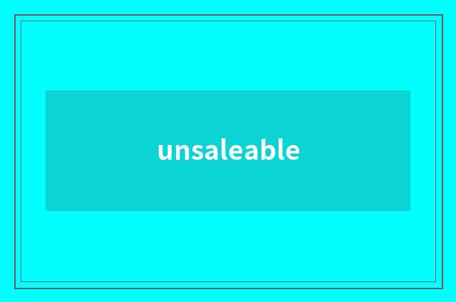 unsaleable