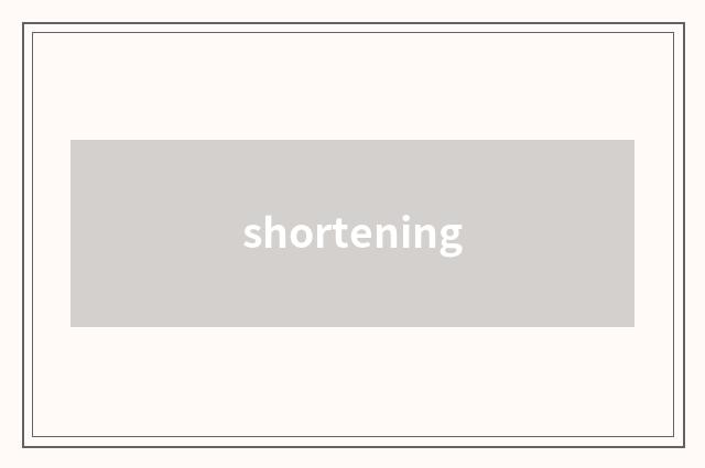 shortening
