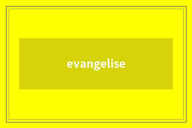 evangelise