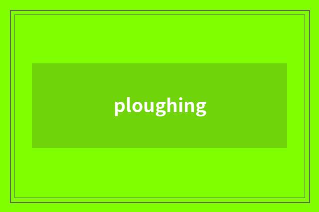 ploughing