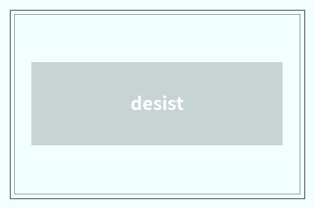 desist