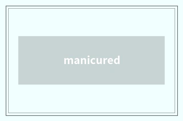 manicured