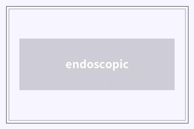 endoscopic