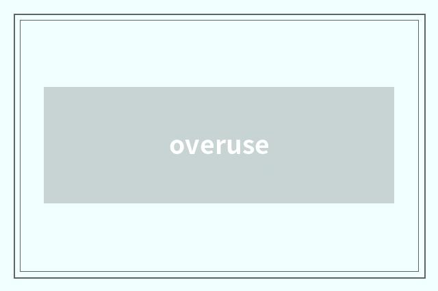 overuse