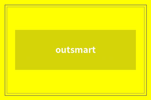 outsmart