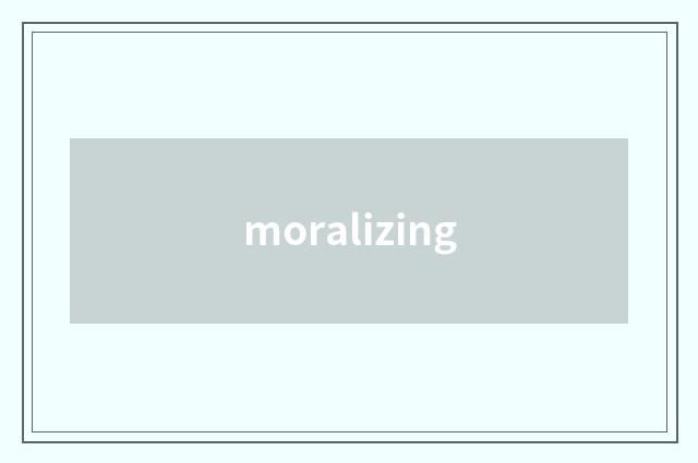moralizing