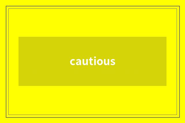 cautious