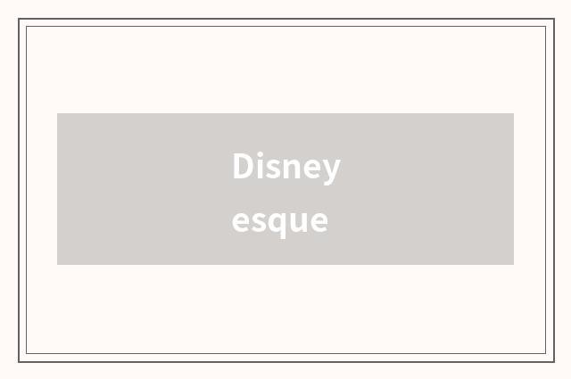 Disneyesque
