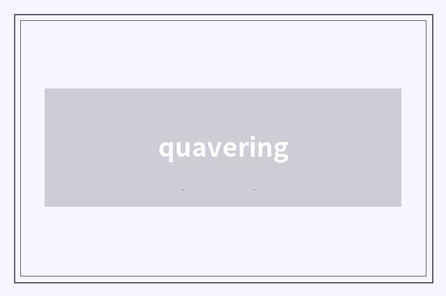 quavering