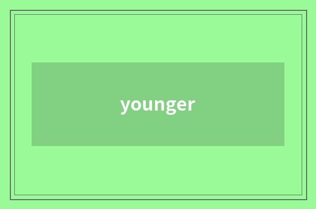 younger