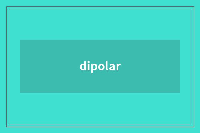 dipolar