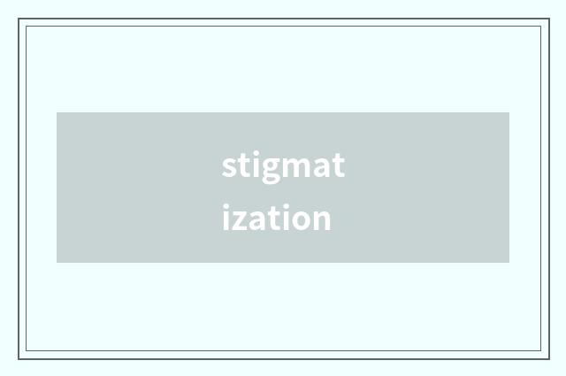 stigmatization