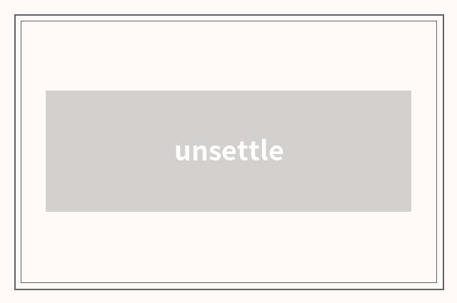 unsettle