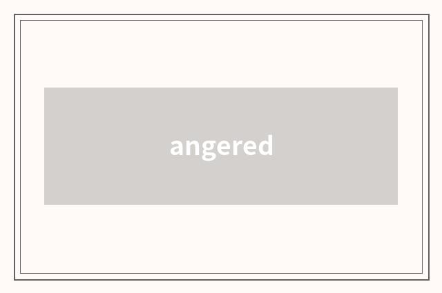 angered