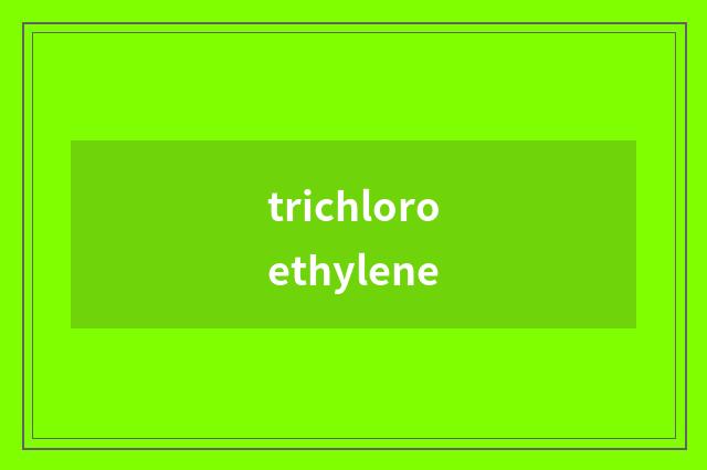 trichloroethylene