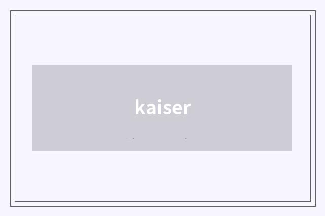 kaiser