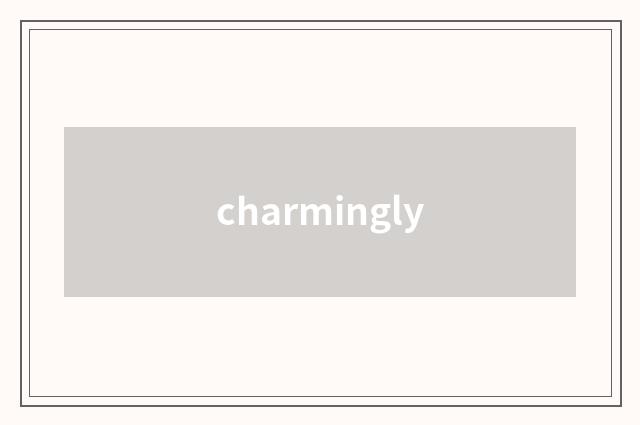 charmingly