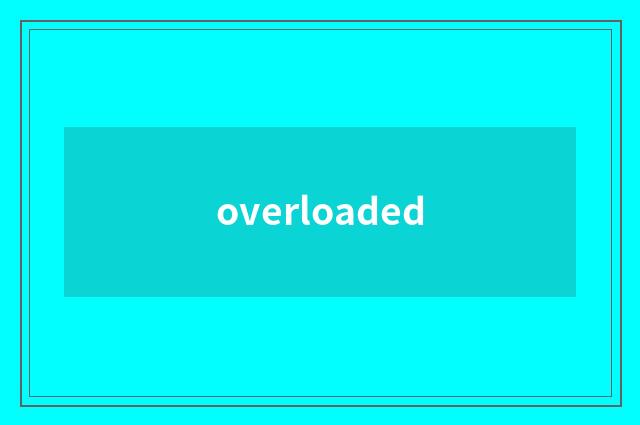 overloaded