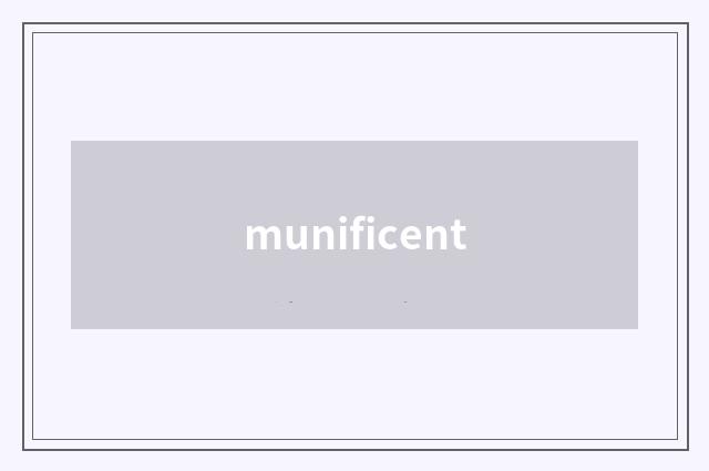munificent