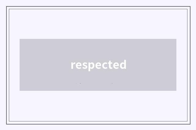 respected