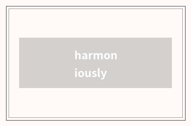 harmoniously