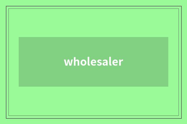 wholesaler