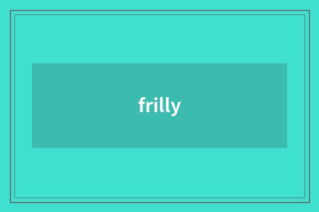 frilly