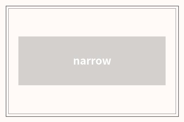 narrow