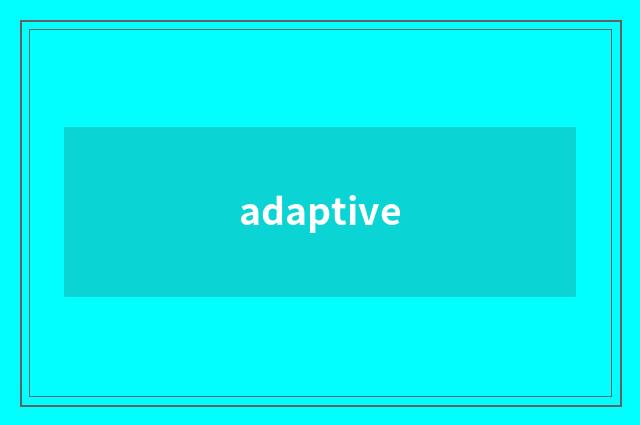 adaptive