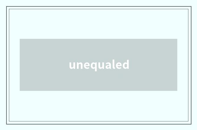 unequaled