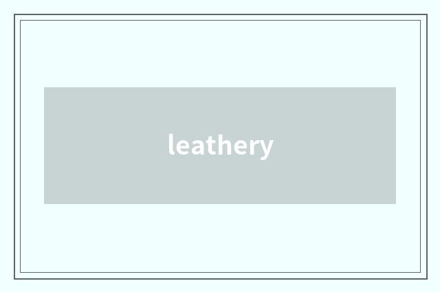 leathery
